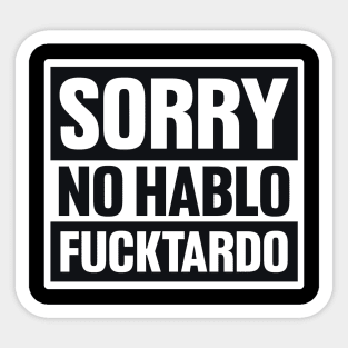 Sorry No Hablo Fucktardo Shirt, Fathers Gift, Funny Dad Shirt, Funny Coworker Shirt, Inappropriate Shirt, Funny Sarcastic Sticker